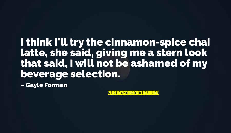 Worried About Nothing Quotes By Gayle Forman: I think I'll try the cinnamon-spice chai latte,