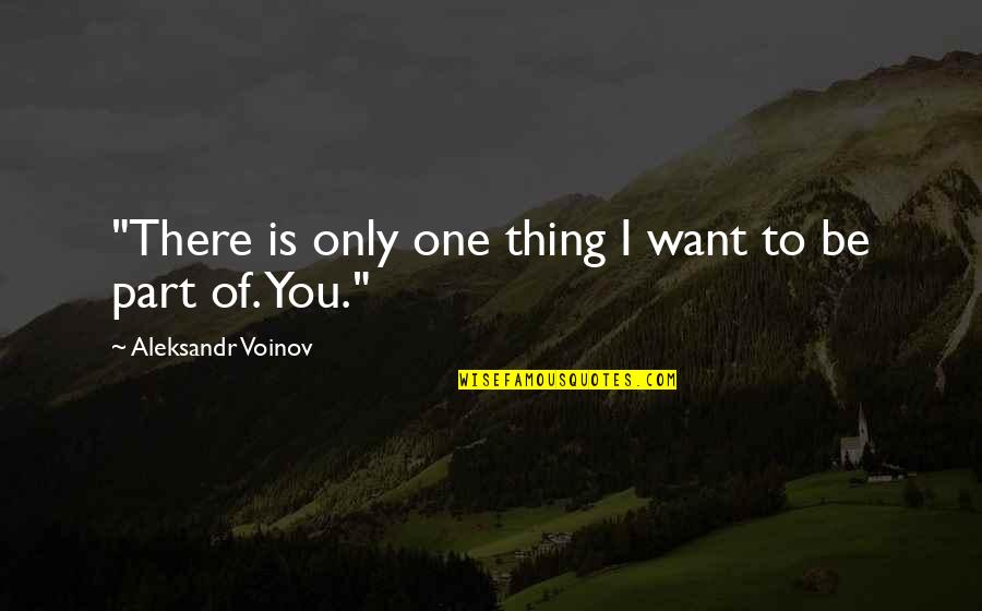 Worrying About Others Quotes By Aleksandr Voinov: "There is only one thing I want to