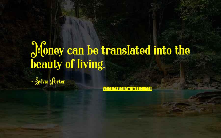 Worrying About Things Out Of Your Control Quotes By Sylvia Porter: Money can be translated into the beauty of