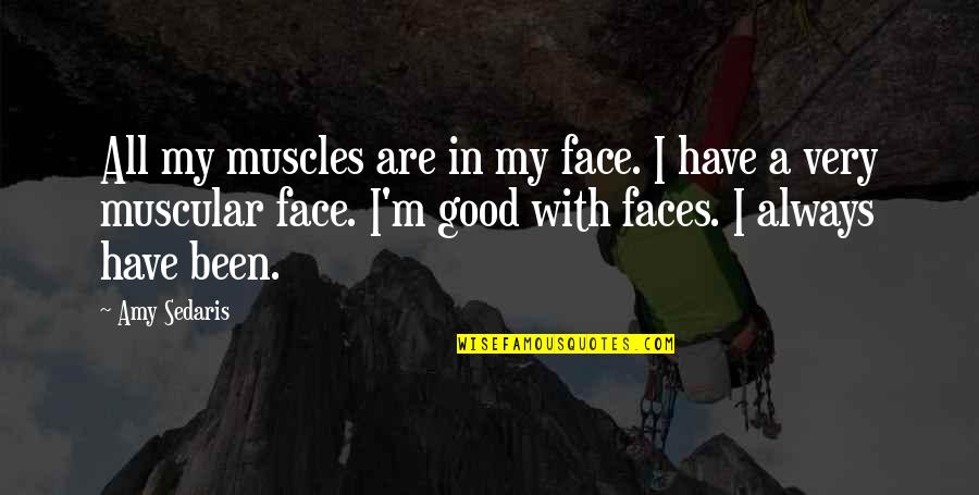 Worrying About Your Health Quotes By Amy Sedaris: All my muscles are in my face. I