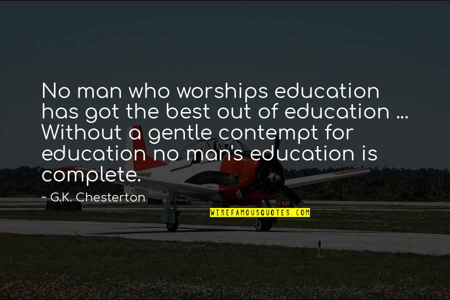 Worships Quotes By G.K. Chesterton: No man who worships education has got the