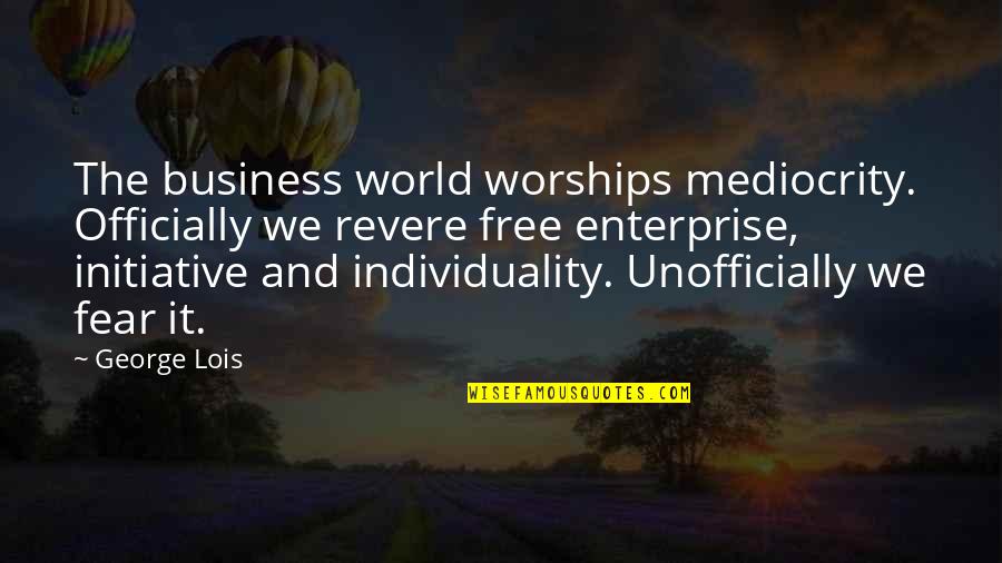 Worships Quotes By George Lois: The business world worships mediocrity. Officially we revere