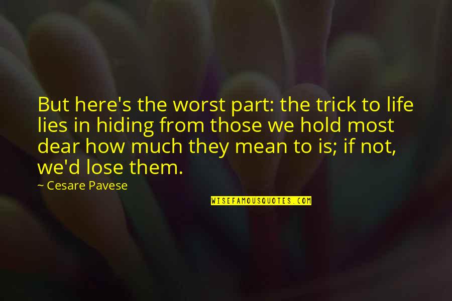 Worst Life Quotes By Cesare Pavese: But here's the worst part: the trick to