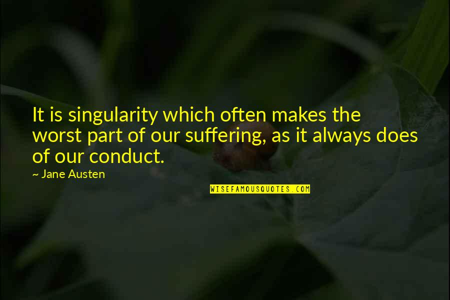 Worst Life Quotes By Jane Austen: It is singularity which often makes the worst