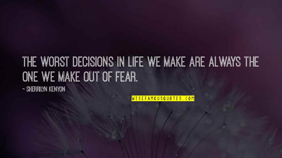 Worst Life Quotes By Sherrilyn Kenyon: The worst decisions in life we make are