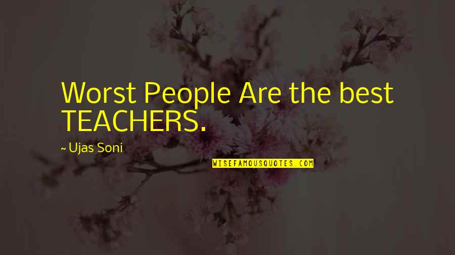 Worst Life Quotes By Ujas Soni: Worst People Are the best TEACHERS.