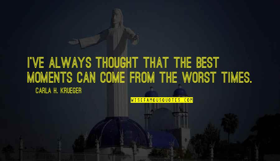 Worst Moments Quotes By Carla H. Krueger: I've always thought that the best moments can