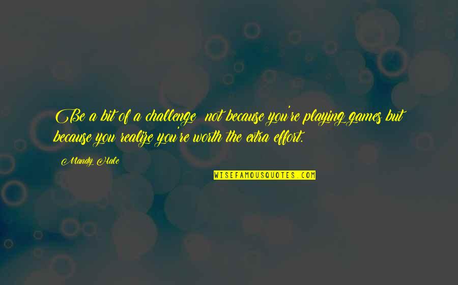 Worth Of Woman Quotes By Mandy Hale: Be a bit of a challenge; not because