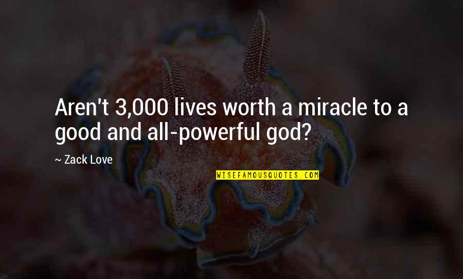 Worth Of Woman Quotes By Zack Love: Aren't 3,000 lives worth a miracle to a