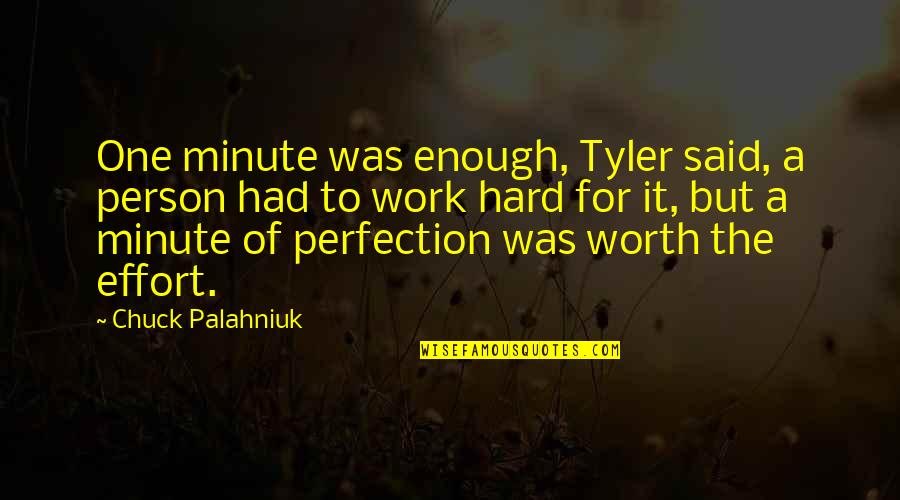 Worth The Effort Quotes By Chuck Palahniuk: One minute was enough, Tyler said, a person