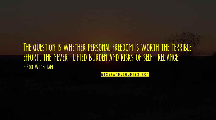 Worth The Effort Quotes By Rose Wilder Lane: The question is whether personal freedom is worth