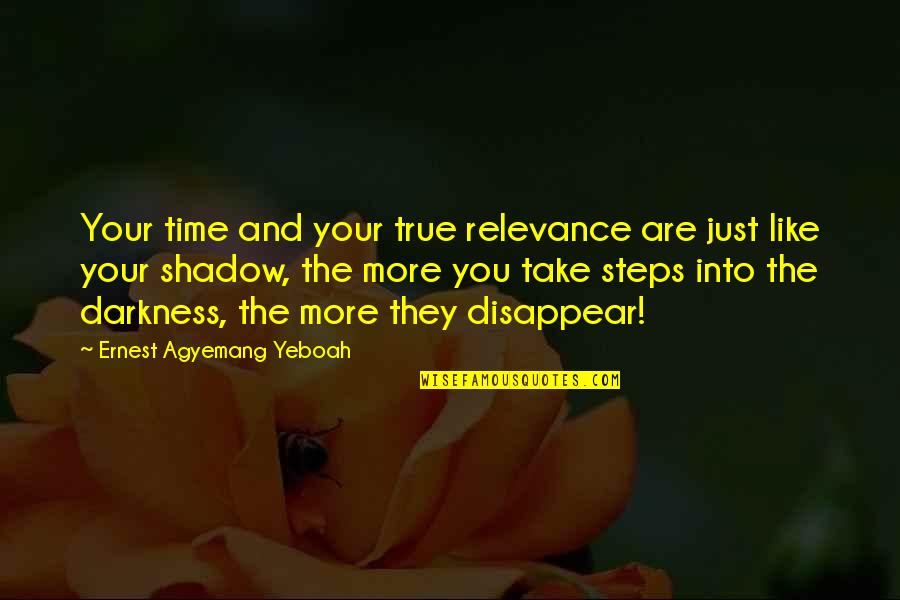 Worth Your Time Quotes By Ernest Agyemang Yeboah: Your time and your true relevance are just