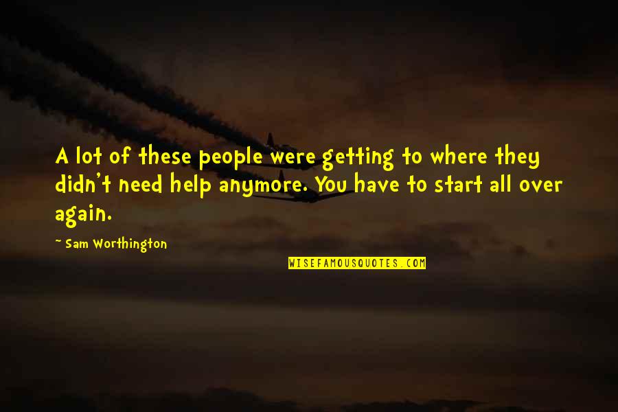 Worthington's Quotes By Sam Worthington: A lot of these people were getting to