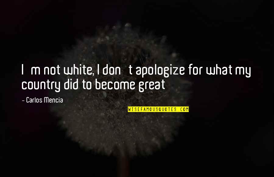 Worthmore Jewelry Quotes By Carlos Mencia: I'm not white, I don't apologize for what