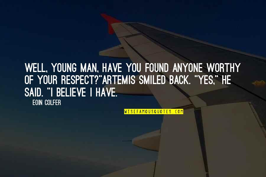 Worthy Of Respect Quotes By Eoin Colfer: Well, young man, have you found anyone worthy