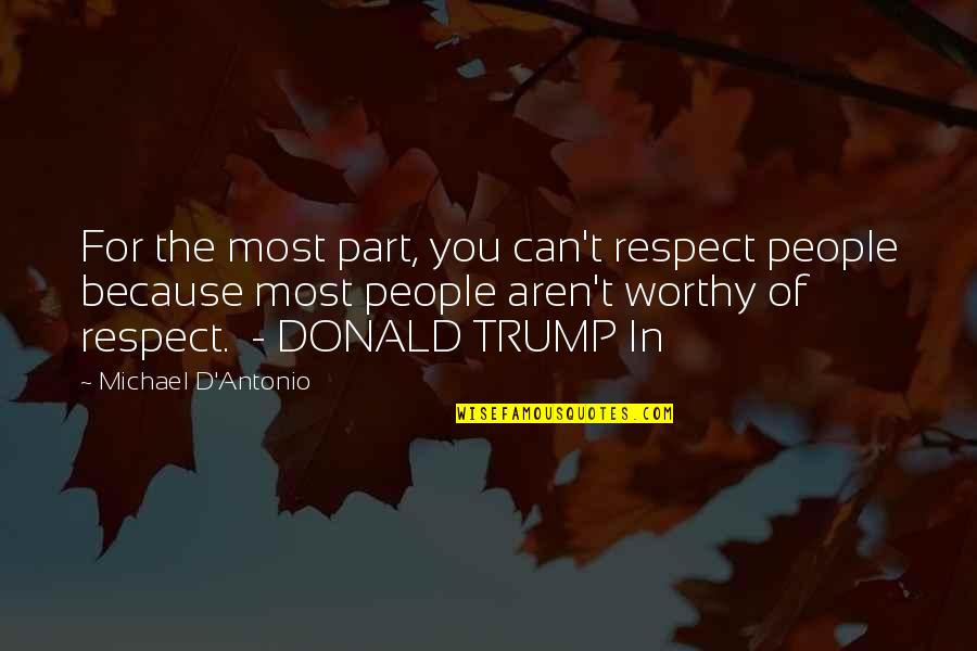 Worthy Of Respect Quotes By Michael D'Antonio: For the most part, you can't respect people