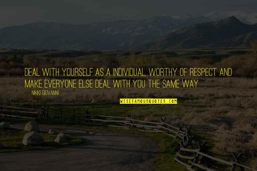 Worthy Of Respect Quotes By Nikki Giovanni: Deal with yourself as a individual, worthy of