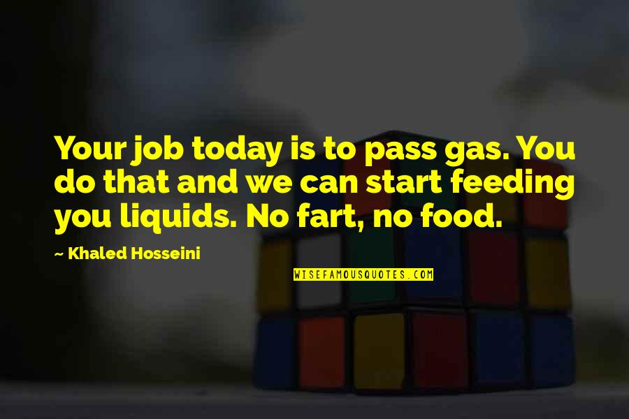 Wot French Quotes By Khaled Hosseini: Your job today is to pass gas. You