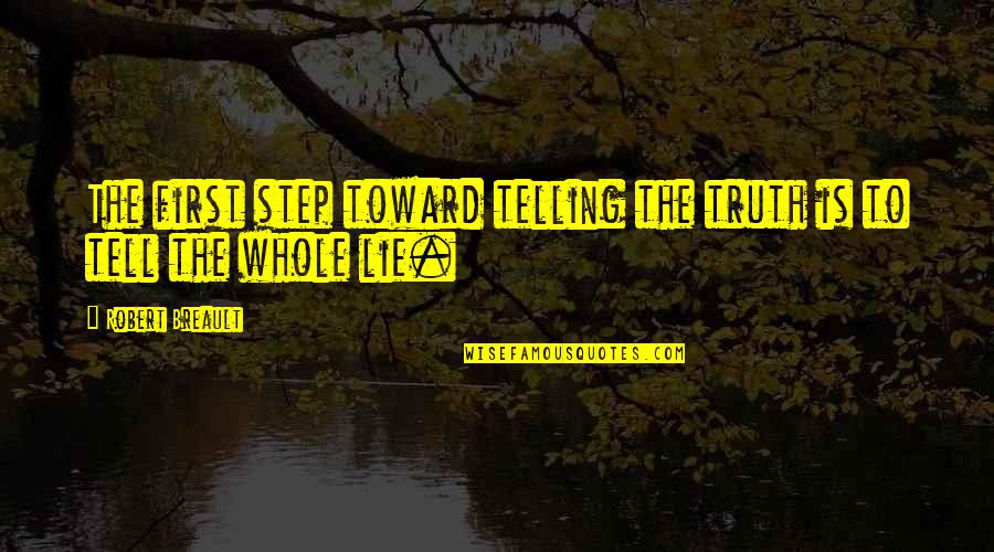 Woughter Quotes By Robert Breault: The first step toward telling the truth is