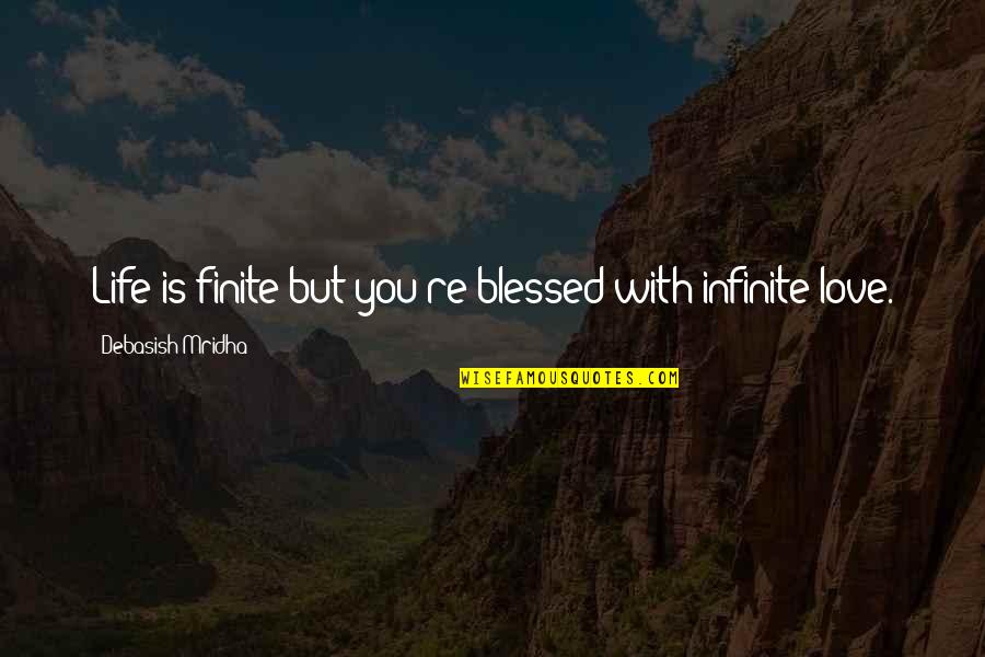 Would Pet Quotes By Debasish Mridha: Life is finite but you're blessed with infinite
