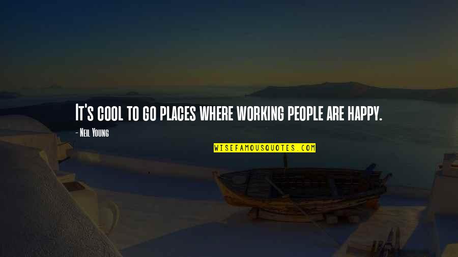 Would Pet Quotes By Neil Young: It's cool to go places where working people