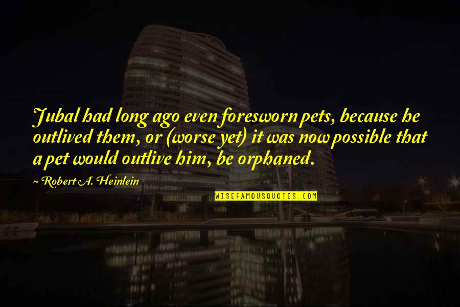 Would Pet Quotes By Robert A. Heinlein: Jubal had long ago even foresworn pets, because