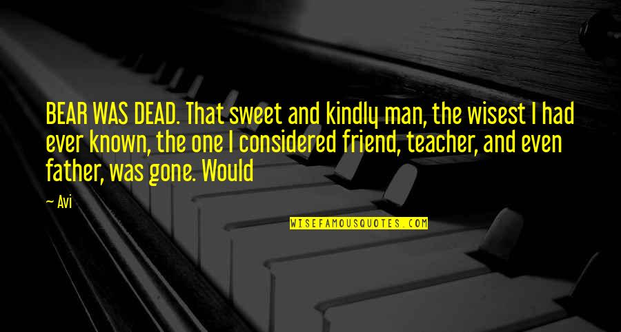 Would You Kindly Quotes By Avi: BEAR WAS DEAD. That sweet and kindly man,