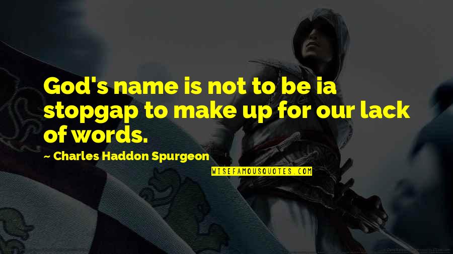 Woulda Coulda Shoulda Quotes By Charles Haddon Spurgeon: God's name is not to be ia stopgap