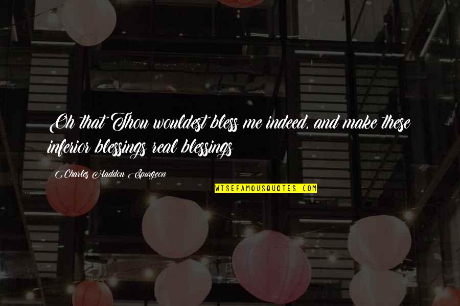 Wouldest Quotes By Charles Haddon Spurgeon: Oh that Thou wouldest bless me indeed, and