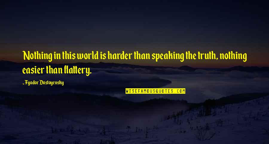 Wouldn't Change My Life Quotes By Fyodor Dostoyevsky: Nothing in this world is harder than speaking