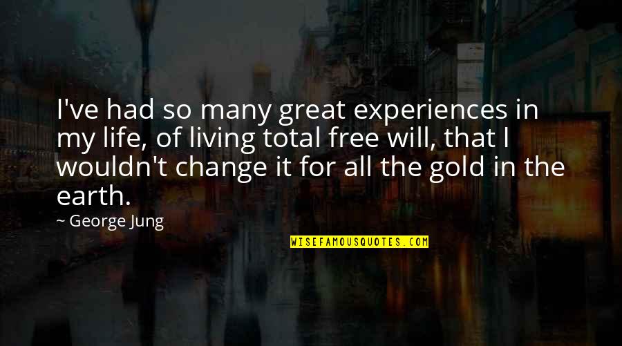 Wouldn't Change My Life Quotes By George Jung: I've had so many great experiences in my