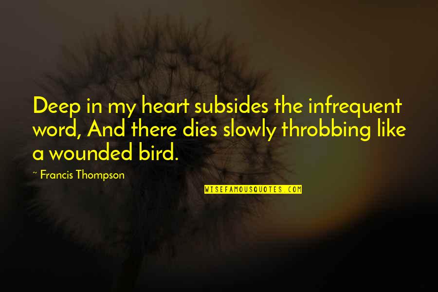 Wounded Bird Quotes By Francis Thompson: Deep in my heart subsides the infrequent word,