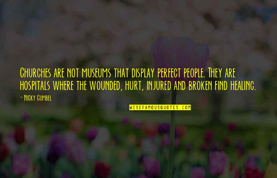 Wounded People Quotes By Nicky Gumbel: Churches are not museums that display perfect people.