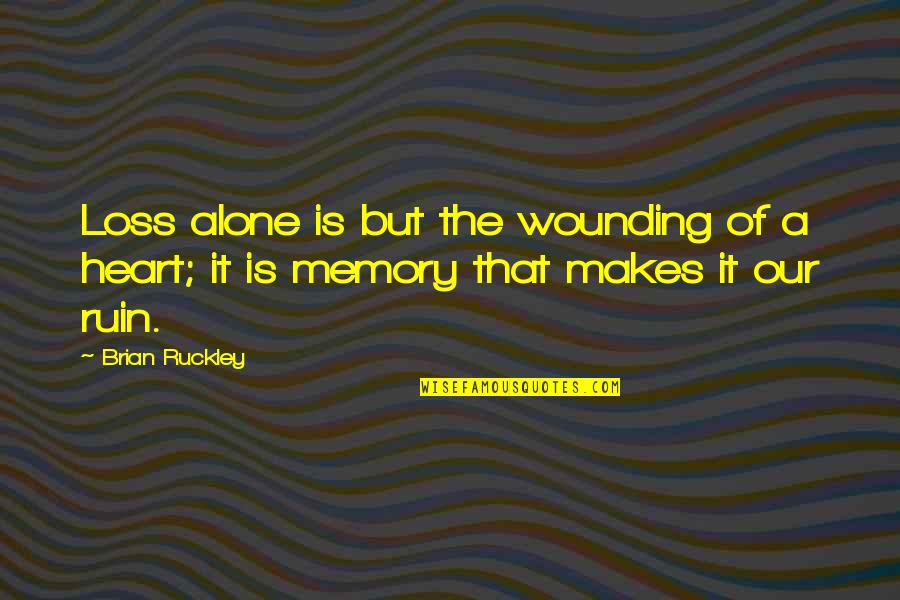 Wounding Quotes By Brian Ruckley: Loss alone is but the wounding of a