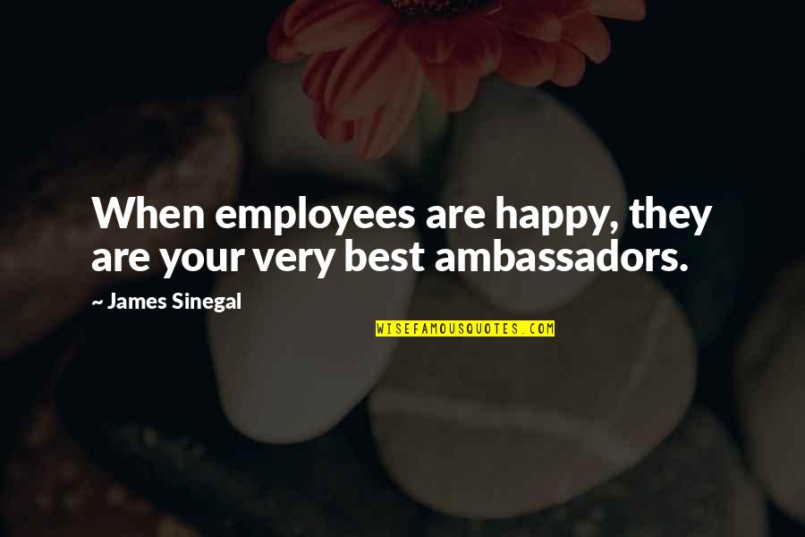 Wounding Quotes By James Sinegal: When employees are happy, they are your very