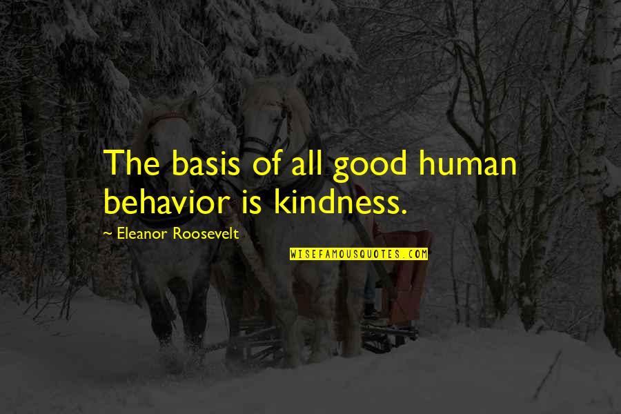 Wovor Hast Du Quotes By Eleanor Roosevelt: The basis of all good human behavior is