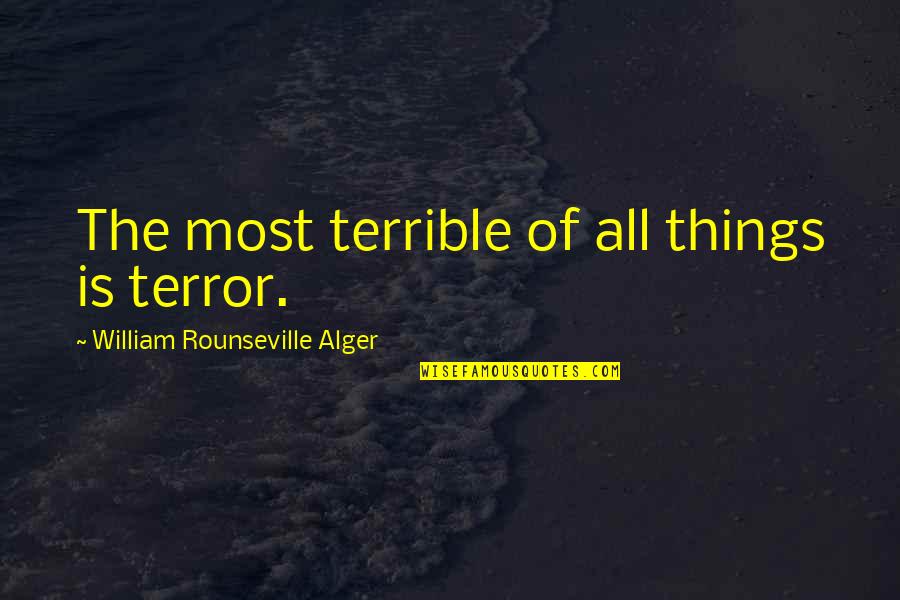 Wp Carey Stock Quote Quotes By William Rounseville Alger: The most terrible of all things is terror.