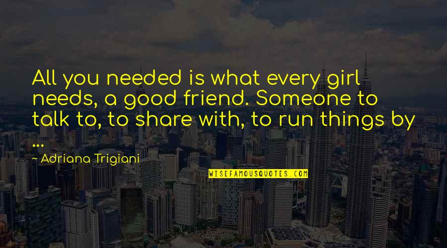 Wrage Surname Quotes By Adriana Trigiani: All you needed is what every girl needs,