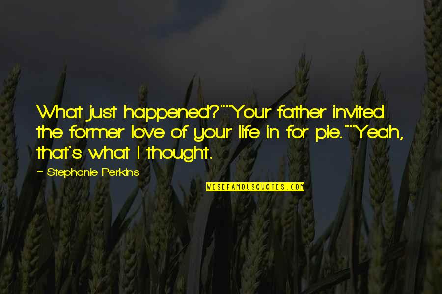 Wreckers Movie Quotes By Stephanie Perkins: What just happened?""Your father invited the former love