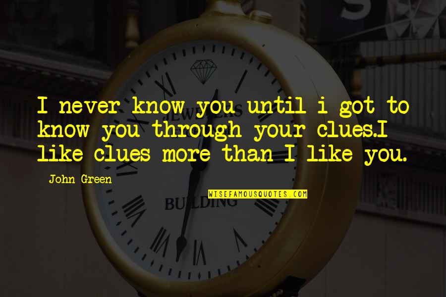 Wrenched Tv Quotes By John Green: I never know you until i got to