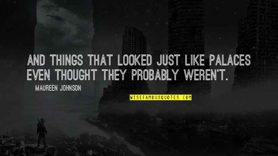 Wrenchingly Quotes By Maureen Johnson: and things that looked just like palaces even