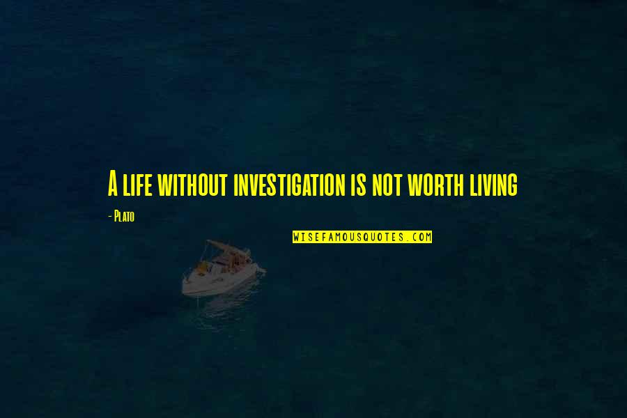 Wrestlers And Missionaries Quotes By Plato: A life without investigation is not worth living