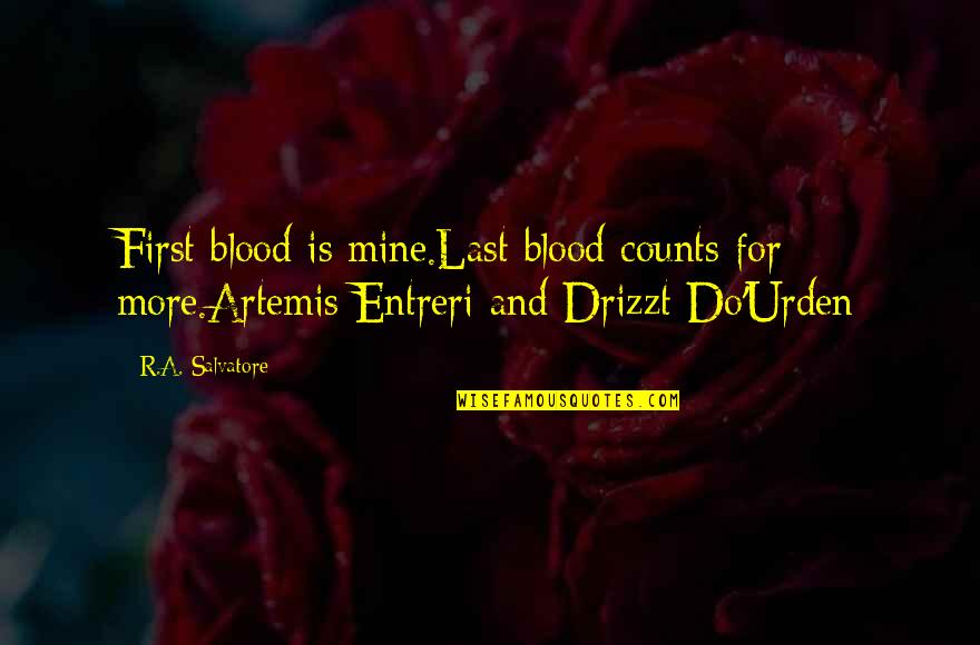 Wrestlers And Missionaries Quotes By R.A. Salvatore: First blood is mine.Last blood counts for more.Artemis