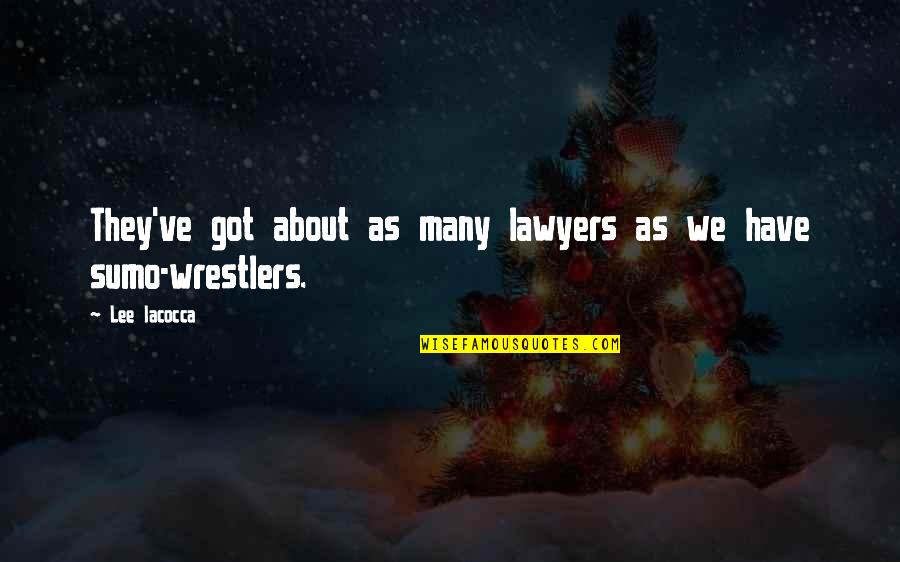 Wrestlers Quotes By Lee Iacocca: They've got about as many lawyers as we