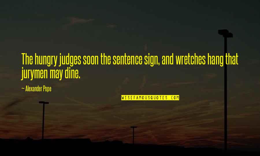 Wretches Quotes By Alexander Pope: The hungry judges soon the sentence sign, and