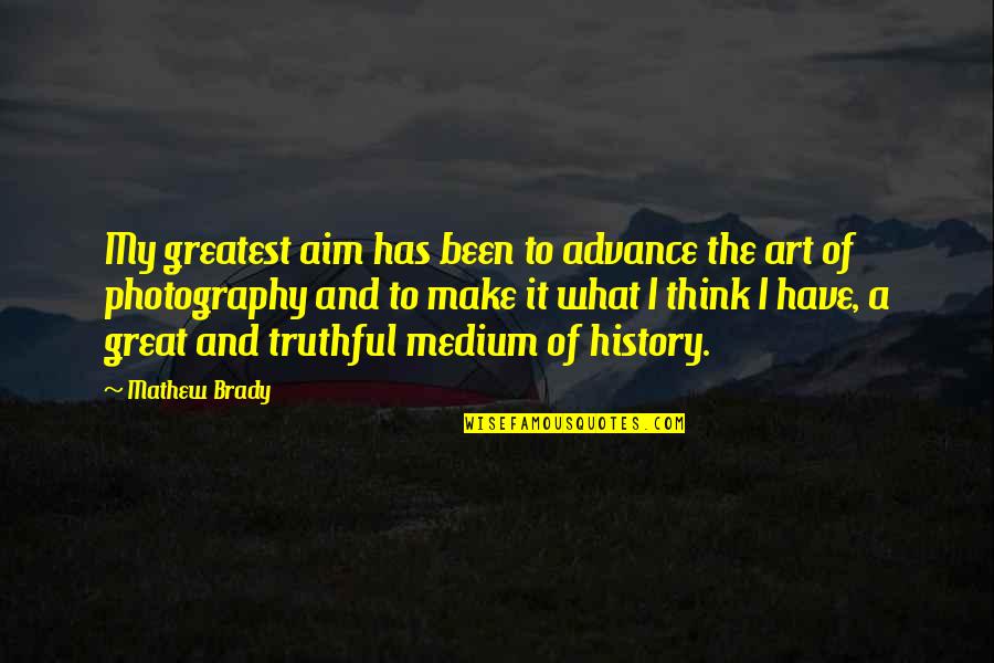 Wrex Funny Quotes By Mathew Brady: My greatest aim has been to advance the