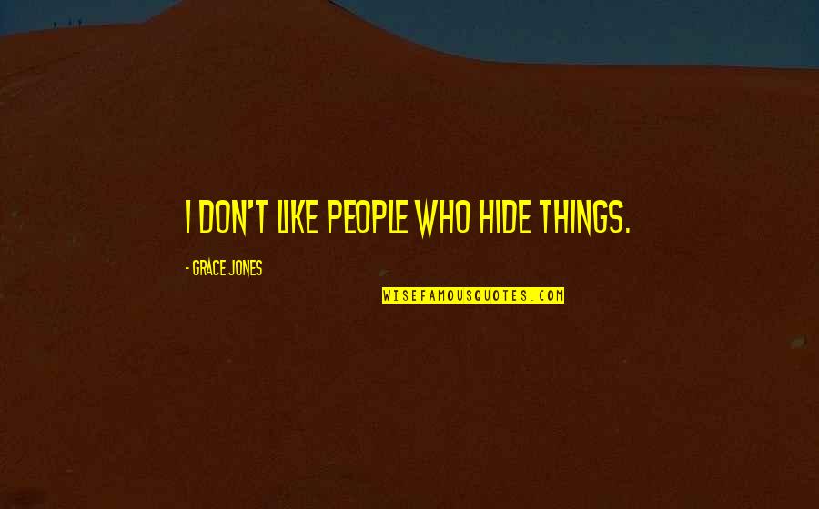 Wristlet Keychain Quotes By Grace Jones: I don't like people who hide things.