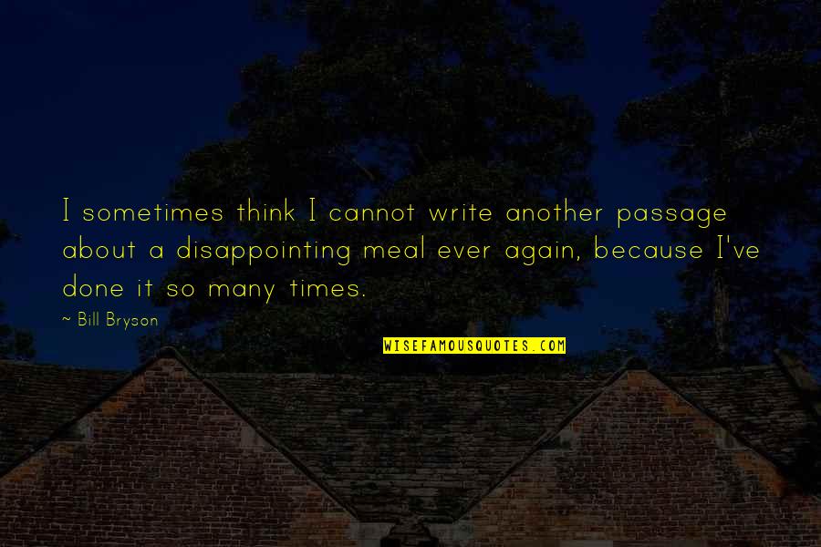 Write About It Quotes By Bill Bryson: I sometimes think I cannot write another passage