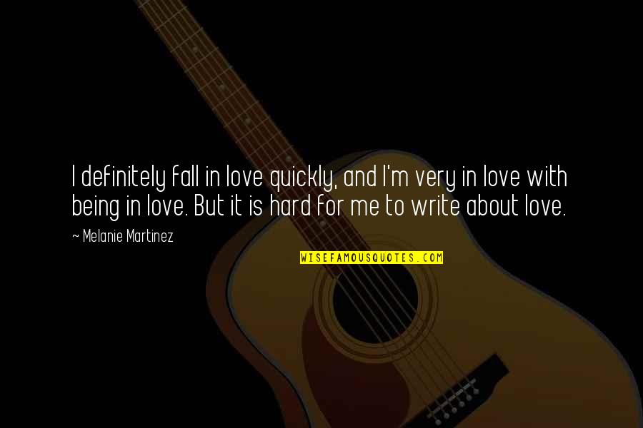 Write About It Quotes By Melanie Martinez: I definitely fall in love quickly, and I'm