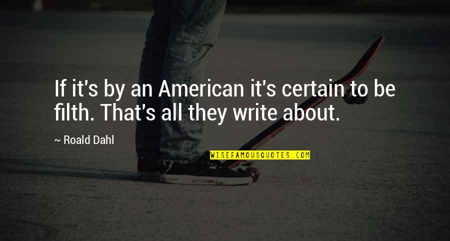 Write About It Quotes By Roald Dahl: If it's by an American it's certain to